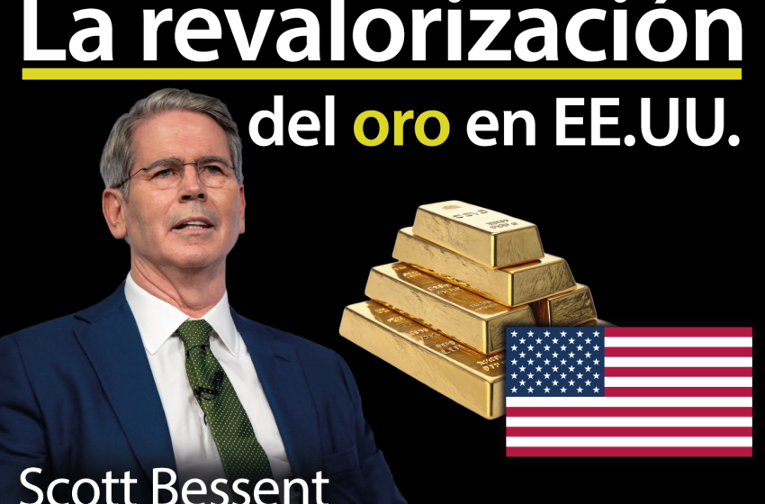 Scott Bessent y la revalorización de las reservas de oro en EE.UU.