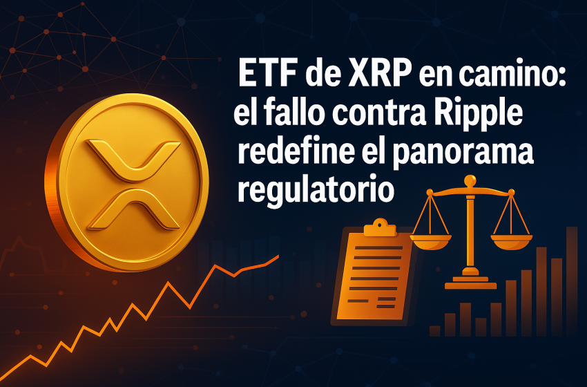 ETF de XRP en camino: el fallo contra Ripple redefine el panorama regulatorio