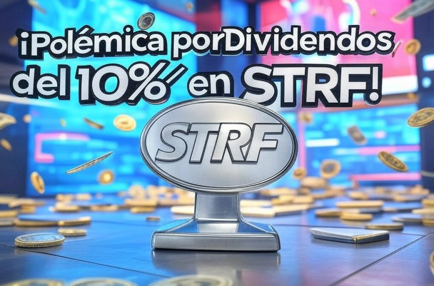 Strategy genera polémica con oferta de dividendos del 10% en STRF en medio de bajos ingresos en dólares