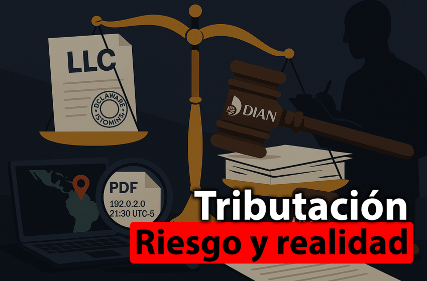 DE DELAWARE A LA DIAN: POR QUÉ TU LLC NO TE LIBRA DE IMPUESTOS