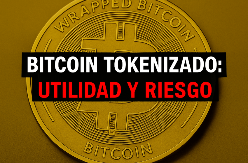 Bitcoin tokenizado: amplía su utilidad, pero con riesgos